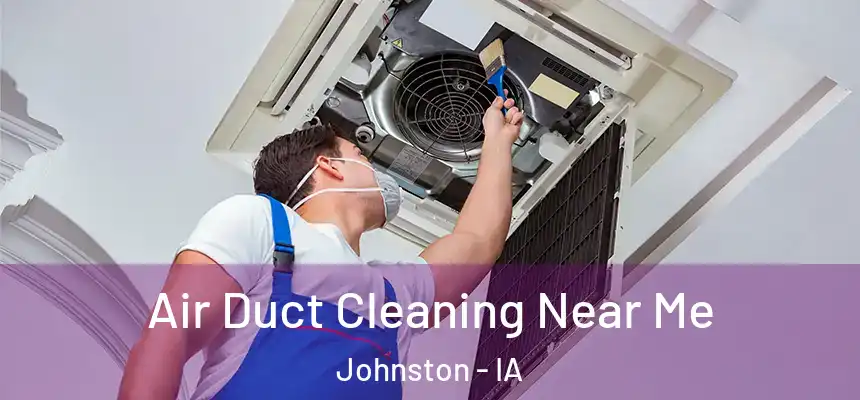 Air Duct Cleaning Near Me Johnston - IA