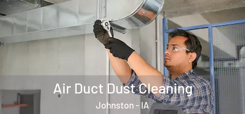  Air Duct Dust Cleaning Johnston - IA