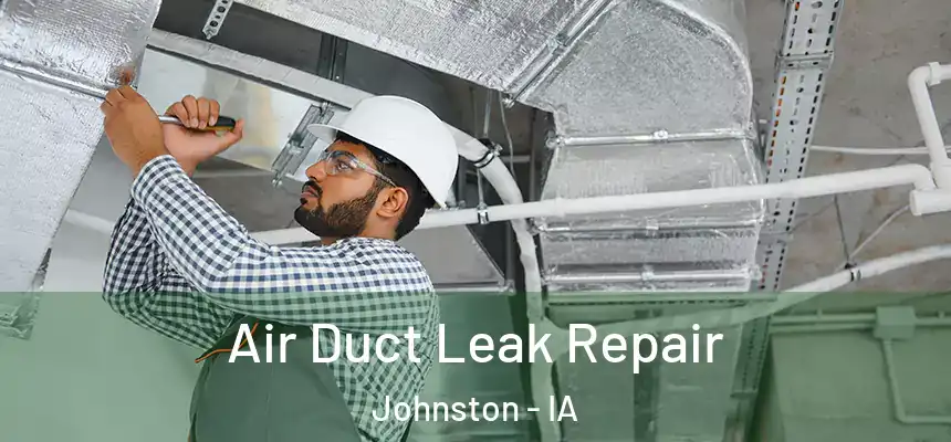 Air Duct Leak Repair Johnston - IA
