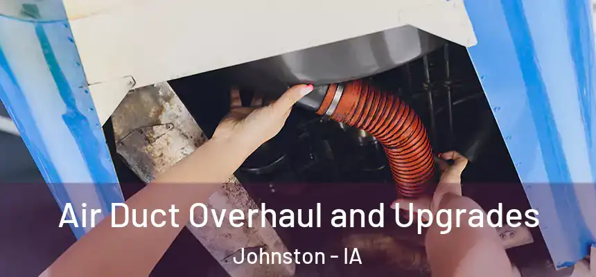 Air Duct Overhaul and Upgrades Johnston - IA