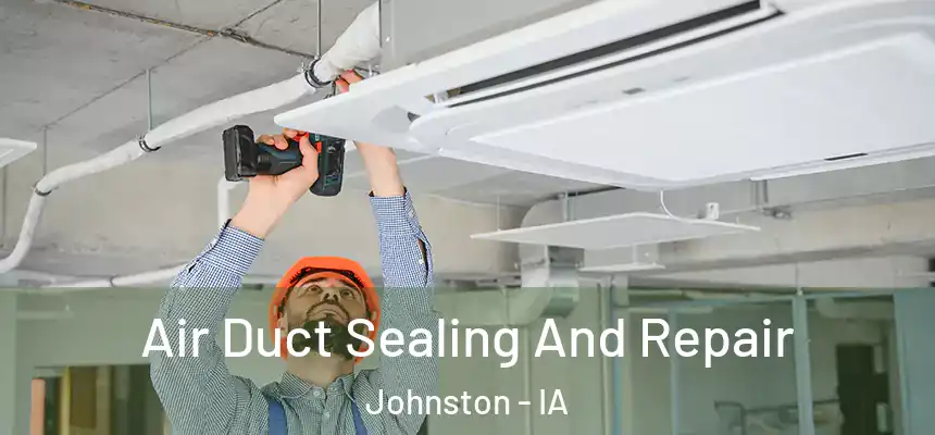 Air Duct Sealing And Repair Johnston - IA