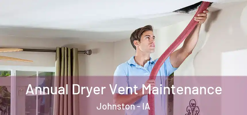  Annual Dryer Vent Maintenance Johnston - IA