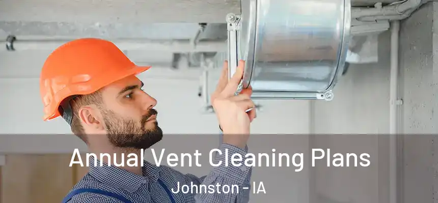  Annual Vent Cleaning Plans Johnston - IA