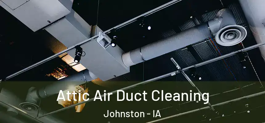 Attic Air Duct Cleaning Johnston - IA