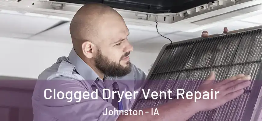  Clogged Dryer Vent Repair Johnston - IA