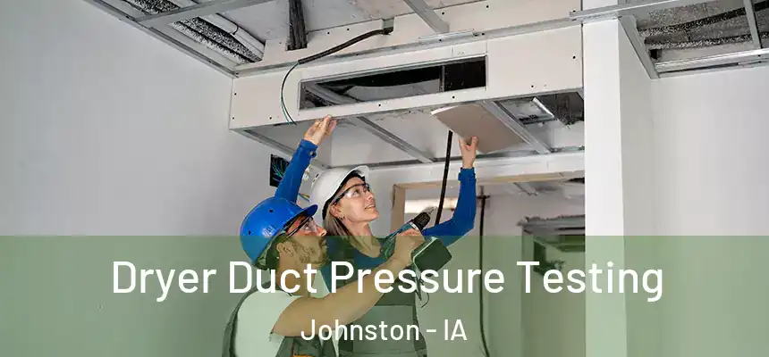 Dryer Duct Pressure Testing Johnston - IA
