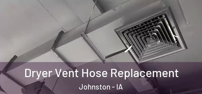 Dryer Vent Hose Replacement Johnston - IA
