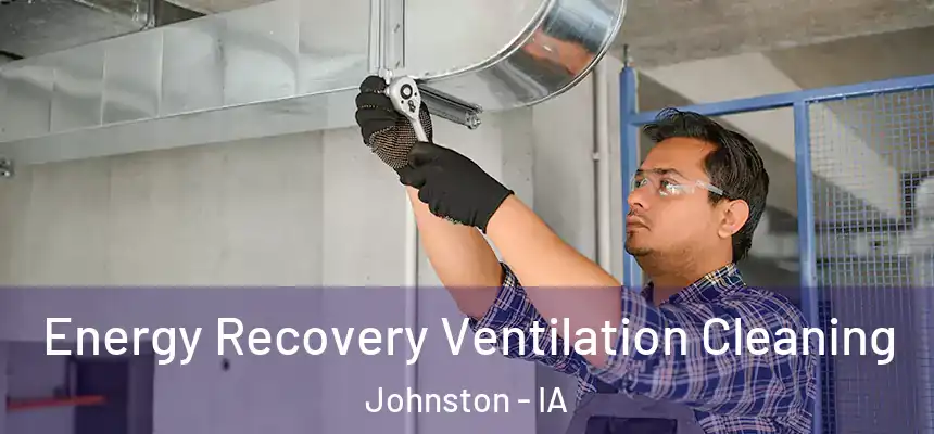  Energy Recovery Ventilation Cleaning Johnston - IA