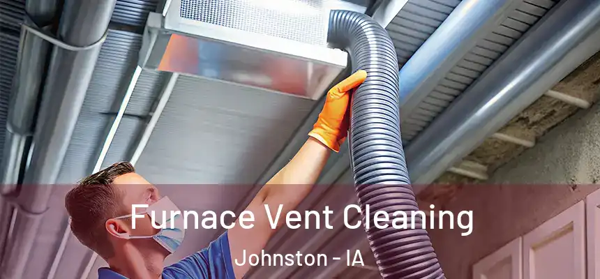  Furnace Vent Cleaning Johnston - IA