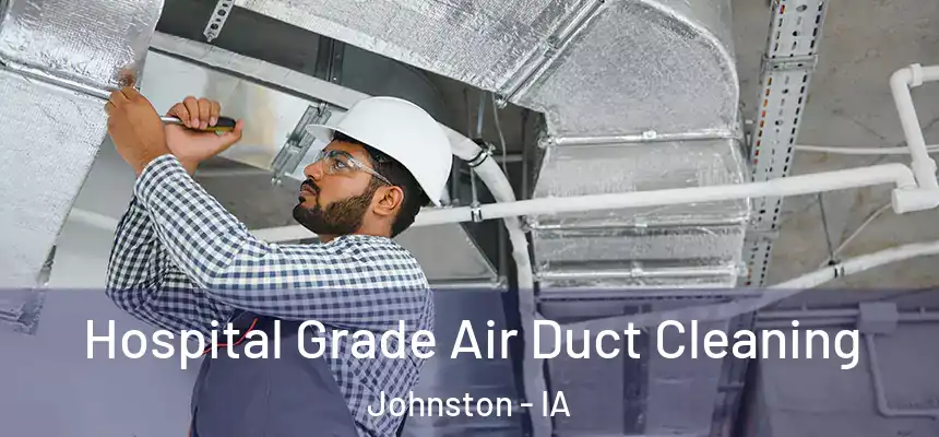 Hospital Grade Air Duct Cleaning Johnston - IA
