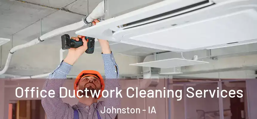 Office Ductwork Cleaning Services Johnston - IA