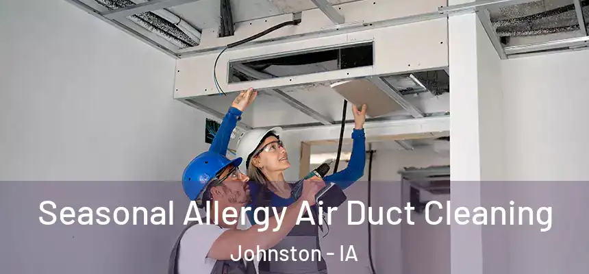 Seasonal Allergy Air Duct Cleaning Johnston - IA