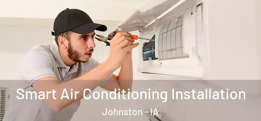 Smart Air Conditioning Installation Johnston - IA