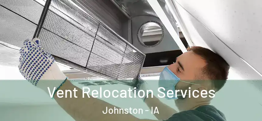  Vent Relocation Services Johnston - IA